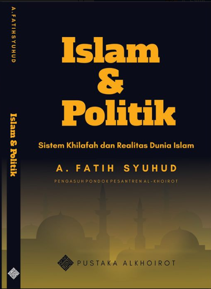 Islam dan Politik: Sistem Khilafah dan Realitas Dunia Islam