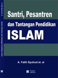 Santri, Pesantren dan Tantangan Pendidikan Islam